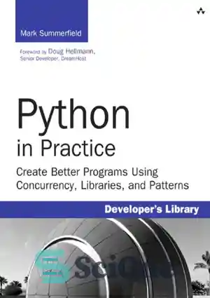 دانلود کتاب Python in practice: create better programs using concurrency, libraries, and patterns – پایتون در عمل: با استفاده از...