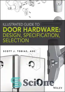 دانلود کتاب Illustrated Guide to Door Hardware Design, Specification, Selection – راهنمای مصور طراحی سخت افزار درب، مشخصات، انتخاب