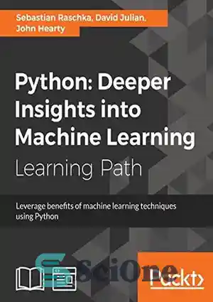 دانلود کتاب Python: deeper insights into machine learning: leverage benefits of machine learning techniques using Python: a course in three...