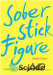 دانلود کتاب Sober stick figure: a memoir – فیگور چوب هوشیار: خاطره