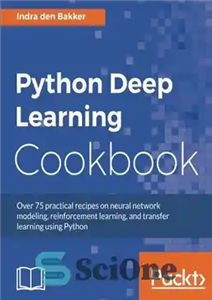 دانلود کتاب Python deep learning cookbook: over 75 practical recipes on neural network modeling, reinforcement learning, and transfer learning using...