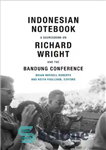 دانلود کتاب Indonesian Notebook: A Sourcebook on Richard Wright and the Bandung Conference – دفترچه یادداشت اندونزیایی: منبعی در مورد...