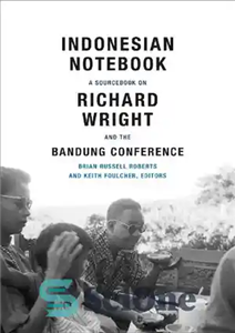دانلود کتاب Indonesian Notebook: A Sourcebook on Richard Wright and the Bandung Conference – دفترچه یادداشت اندونزیایی: منبعی در مورد...