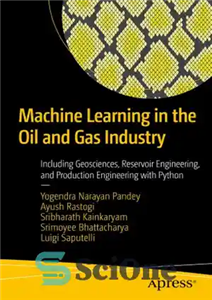دانلود کتاب Machine Learning in the Oil and Gas Industry : Including Geosciences, Reservoir Engineering, and Production Engineering with Python...