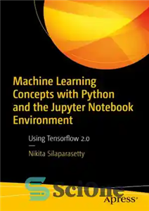 دانلود کتاب Machine Learning Concepts with Python and the Jupyter Notebook Environment: Using Tensorflow 2.0 – مفاهیم یادگیری ماشین با...