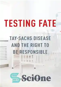 دانلود کتاب Testing Fate : Tay-Sachs Disease and the Right to Be Responsible – آزمایش سرنوشت: بیماری تای ساکس و...