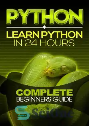 دانلود کتاب Python: Learn Python in 24 Hours: Complete Beginners Guide – Python: Python را در 24 ساعت یاد بگیرید:...