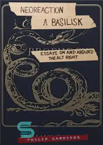 دانلود کتاب Neoreaction a Basilisk: Essays on and Around the Alt-Right – Neoreaction a Basilisk: Essays on and Around the...