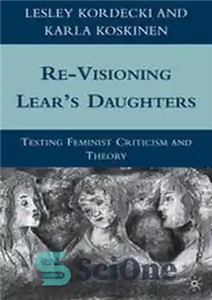 دانلود کتاب Re-Visioning LearÖs Daughters: Testing Feminist Criticism and Theory – بازبینی دختران لیر: آزمایش نقد و نظریه فمینیستی