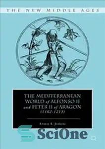 دانلود کتاب The Mediterranean World of Alfonso II and Peter II of Aragon (11621213) – دنیای مدیترانه ای آلفونسو دوم...