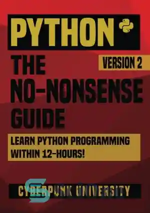دانلود کتاب Python: The No-Nonsense Guide: Learn Python Programming Within 12 Hours! – Python: The No-Nonsense Guide: برنامه نویسی پایتون...