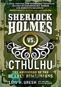 دانلود کتاب Sherlock Holmes vs. Cthulhu: The Adventure of the Deadly Dimensions – شرلوک هلمز در مقابل کتولهو: ماجراجویی ابعاد...