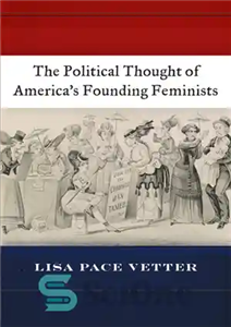 دانلود کتاب The Political Thought of AmericaÖs Founding Feminists – اندیشه سیاسی فمینیست های بنیانگذار آمریکا