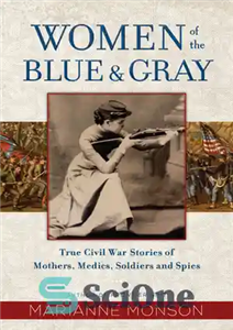 دانلود کتاب Women of the Blue and Gray: True Civil War Stories Mothers, Medics, Soldiers, Spies زنان... 