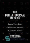 دانلود کتاب The Bullet Journal Method: Track the Past, Order the Present, Design the Future – روش Bullet Journal: گذشته...