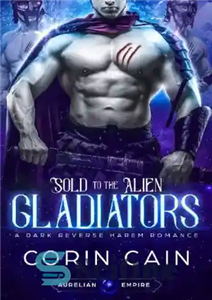 دانلود کتاب Sold to the Alien Gladiators: A Dark Reverse Harem Romance – فروخته شده به گلادیاتورهای بیگانه: عاشقانه حرمسرای...