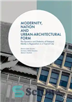 دانلود کتاب Modernity, Nation and Urban-Architectural Form – مدرنیته، ملت و فرم شهری-معماری
