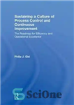 دانلود کتاب Sustaining a Culture of Process Control and Continuous Improvement: The Roadmap for Efficiency and Operational Excellence – حفظ...