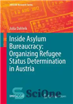 دانلود کتاب Inside Asylum Bureaucracy: Organizing Refugee Status Determination in Austria – داخل بوروکراسی پناهندگی: سازماندهی تعیین وضعیت پناهندگی در...