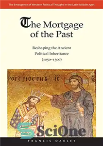 دانلود کتاب The Mortgage of the Past: Reshaping Ancient Political Inheritance (1050-1300) رهن گذشته: تغییر شکل میراث سیاسی... 