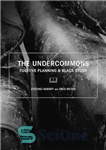 دانلود کتاب The Undercommons: Fugitive Planning & Black Study – موارد زیر: برنامه ریزی فراری و مطالعه سیاه