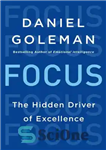 دانلود کتاب Focus: the hidden driver of excellence – تمرکز: محرک پنهان تعالی