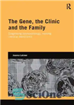 دانلود کتاب The Gene, the Clinic, and the Family: Diagnosing Dysmorphology, Reviving Medical Dominance – ژن، کلینیک و خانواده: تشخیص...