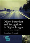 دانلود کتاب Object Detection and Recognition in Digital Images: Theory and Practice – تشخیص و تشخیص شی در تصاویر دیجیتال:...