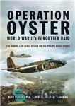 دانلود کتاب Operation Oyster WW II’s Forgotten Raid The Daring Low Level Attack on the Philips Radio Works – عملیات...