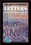 دانلود کتاب The Midnight Express Letters: From a Turkish Prison 1970-1975 نامه های نیمه شب اکسپرس: از زندان ترکیه... 