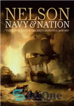 دانلود کتاب Nelson, Navy Nation: The Royal and the British People, 16881815 نلسون، نیروی دریایی و ملت:... 