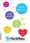 دانلود کتاب How to Create Chemistry with Anyone: 75 Ways to Spark It Fastöand Make It Last – چگونه با...