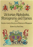 دانلود کتاب Victorian Alphabets, Monograms and Names for Needleworkers: From GodeyÖs LadyÖs Book and PetersonÖs Magazine – الفبای ویکتوریایی، تک...