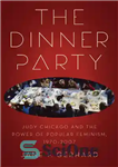 دانلود کتاب The Dinner Party: Judy Chicago and the Power of Popular Feminism, 1970-2007 – مهمانی شام: جودی شیکاگو و...