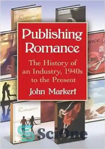 دانلود کتاب Publishing Romance: The History of an Industry, 1940s to the Present – انتشارات عاشقانه: تاریخچه یک صنعت، دهه...