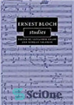 دانلود کتاب Ernest Bloch Studies – مطالعات ارنست بلوخ