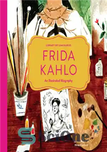 دانلود کتاب Frida Kahlo: An Illustrated Biography – فریدا کالو: بیوگرافی مصور 