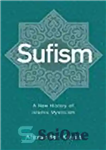 دانلود کتاب Sufism: A New History of Islamic Mysticism – تصوف: تاریخ نوین عرفان اسلامی