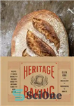 دانلود کتاب Heritage Baking: Recipes for Rustic Breads and Pastries Baked with Artisanal Flour from Hewn Bakery – Heritage Baking:...