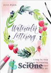 دانلود کتاب Watercolor Lettering: A Step-by-Step Workbook for Painting Embellished Scripts and Beautiful Art – حروف آبرنگ: کتاب کار گام...