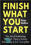 دانلود کتاب Finish what you start : the art of following through, taking action, executing, & self-discipline – کاری را...