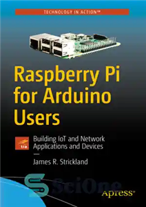 دانلود کتاب Raspberry Pi for Arduino Users: Building IoT and Network Applications and Devices – Raspberry Pi برای کاربران آردوینو:...