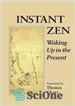 دانلود کتاب Instant Zen, Waking Up in the Present (1994) – ذن فوری، بیدار شدن در زمان حال (1994)