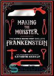 دانلود کتاب Making the Monster: The Science Behind Mary ShelleyÖs Frankenstein – ساخت هیولا: علم پشت مری شلی فرانکنشتاین