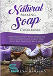 دانلود کتاب Natural Soap Making Cookbook: 150 Unique Soap Making Recipes – کتاب آشپزی درست کردن صابون طبیعی: 150 دستور...