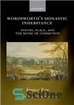 دانلود کتاب WordsworthÖs Monastic Inheritance: Poetry, Place, and the Sense of Community – میراث صومعه وردزورث: شعر، مکان و حس...