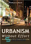 دانلود کتاب Urbanism Without Effort: Reconnecting with First Principles of the City – شهرسازی بدون تلاش: ارتباط مجدد با اصول...