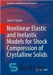 دانلود کتاب Nonlinear Elastic and Inelastic Models for Shock Compression of Crystalline Solids – مدل های غیرخطی الاستیک و غیرالاستیک...
