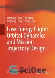 دانلود کتاب Low Energy Flight: Orbital Dynamics and Mission Trajectory Design پرواز کم انرژی: پویایی مداری و طراحی مسیر... 