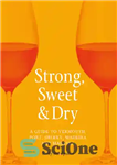 دانلود کتاب Strong, Sweet & dry: a guide to Vermouth, Port, Sherry, Madeira and Marsala – قوی ، شیرین و...